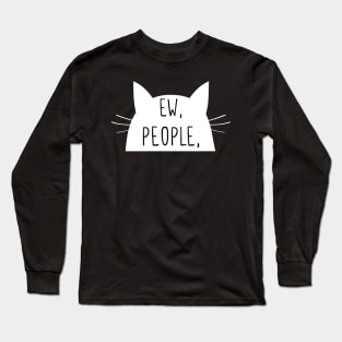 Ew, people Long Sleeve T-Shirt